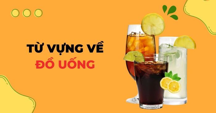 tổng hợp tất cả từ vựng tiếng Anh về đồ uống đầy đủ nhất