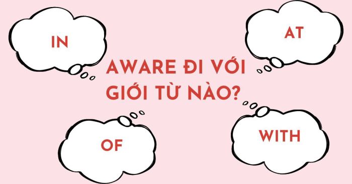 aware di với giới từ nào trong tiếng Anh