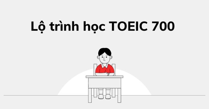 lo trinh hoc toeic 700 tong quat cho nguoi moi bat dau