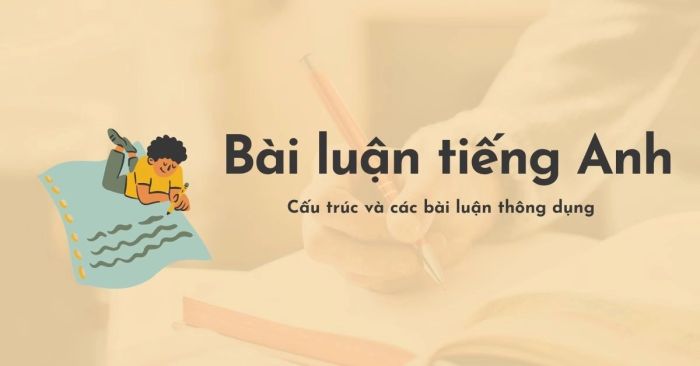 Bài luận tiếng Anh cấu trúc và những đề tài thông dụng