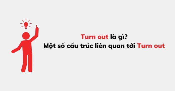 Turn out là một loại phrasal verb phổ biến