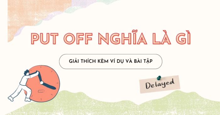 put off la gi cach su dung vi du va phan biet voi delay postpone