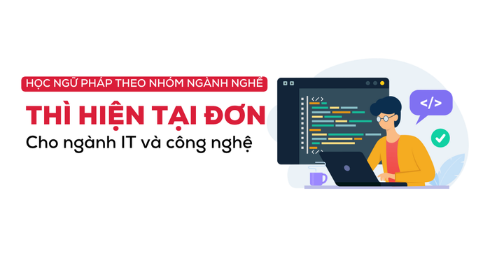 học ngữ pháp theo từng nhóm ngành nghề thì hiện tại đơn cho ngành IT và công nghệ