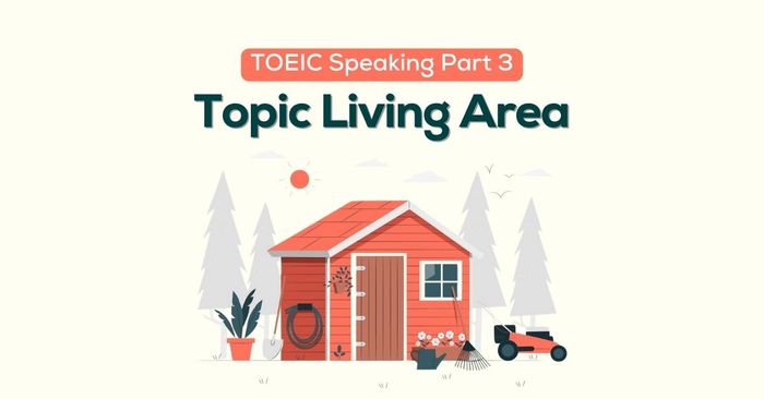 TOEIC Speaking Part 3 Topic Living Area - Applied Sample and Vocabulary