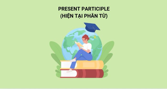 Hiểu về Hiện Tại Phân Từ và cách áp dụng