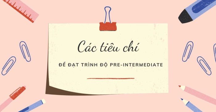 Tiêu chuẩn để đạt trình độ Pre-Intermediate