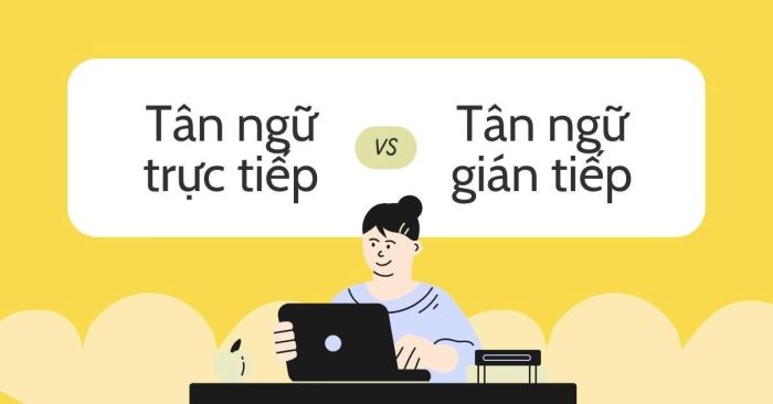 So sánh Tân Ngữ Trực Tiếp và Gián Tiếp