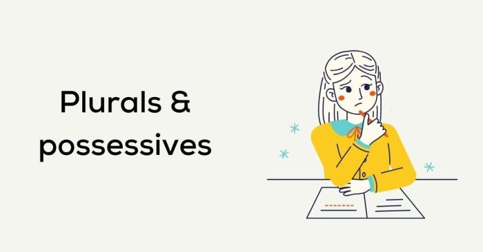 Plurals và possessives