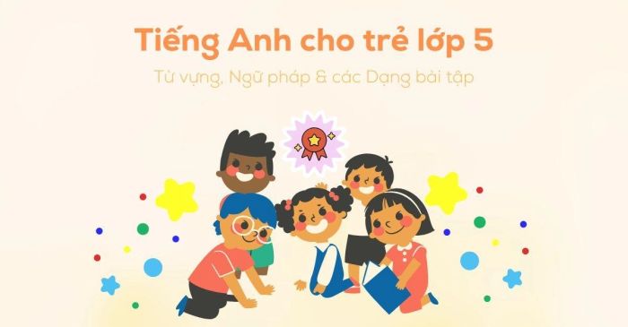 tiếng anh cho trẻ lớp 5 từ vựng ngữ pháp và phương pháp giảng dạy