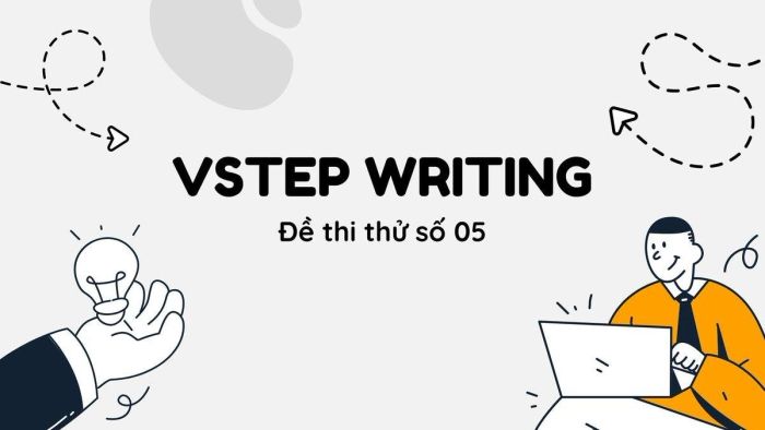 Đề thi mẫu VSTEP Writing số 5 - Bài thực hành kỹ năng Viết