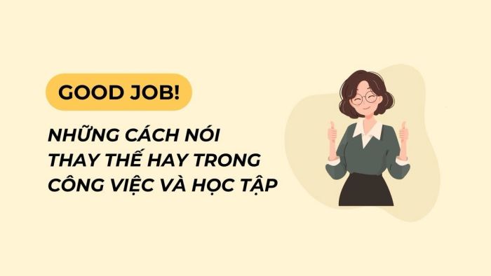 good job nhung cach dien dat thay the hay trong cong viec va hoc tap