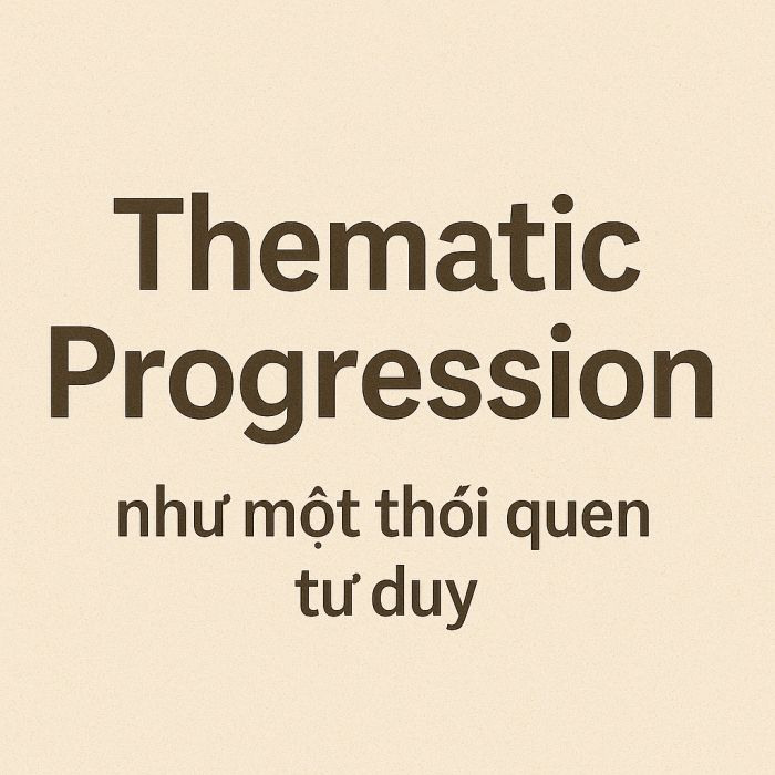 Thematic Progression như một thói quen tư duy trong viết lách