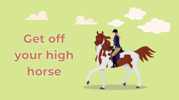 Thành ngữ get off your high horse