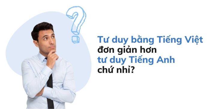 Ly do nen tu duy truc tiep bang tieng Anh thay vi dich