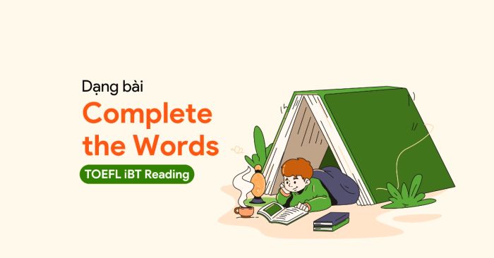 tim hieu dang bai complete the words trong toefl ibt reading 2026