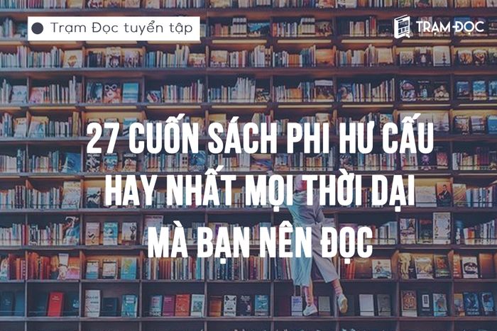 27 cuốn sách phi hư cấu đáng đọc nhất từ trước đến nay
