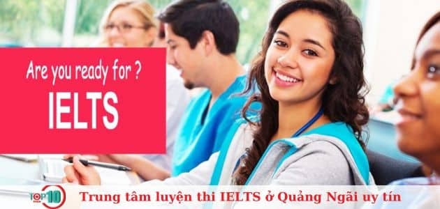 8 trung tâm luyện thi IELTS uy tín và chất lượng tại Quảng Ngãi