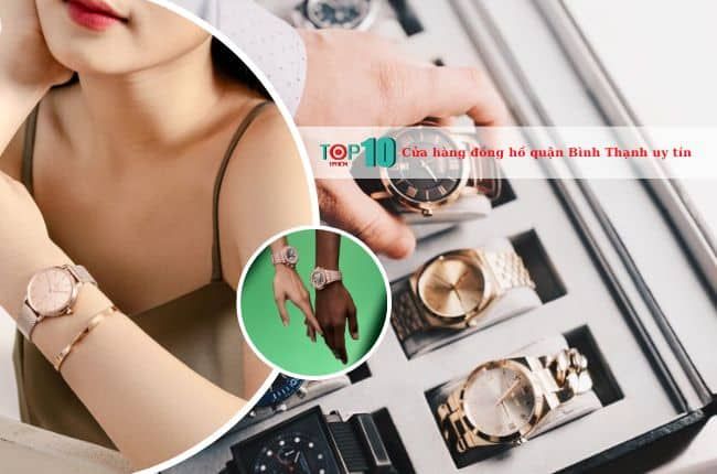 Khám phá những cửa hàng đồng hồ chính hãng, chất lượng cao tại quận Bình Thạnh