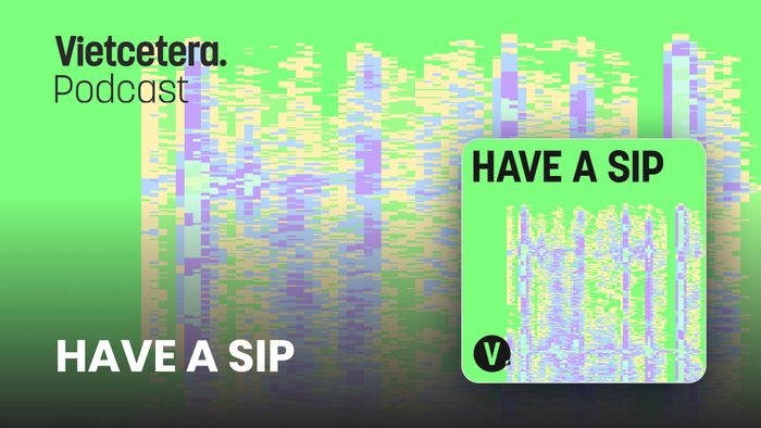 Podcast Have A Sip | Vietcetera