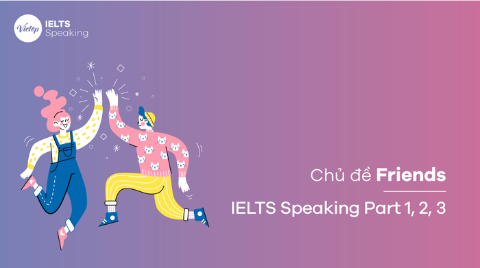 Talk about Your Best Friend – Sample and Vocabulary for IELTS Speaking part 1, 2, 3