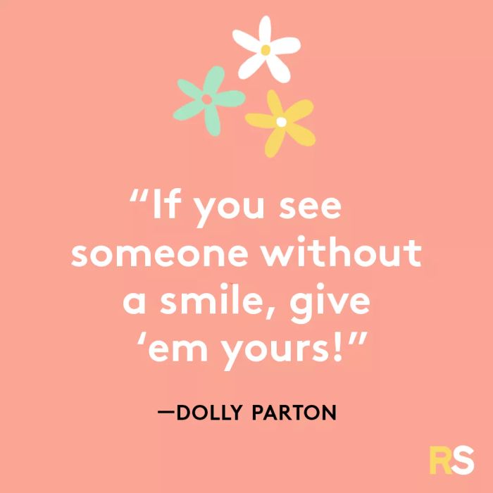 “If you notice someone without a smile, offer them yours!” - Dolly Parton