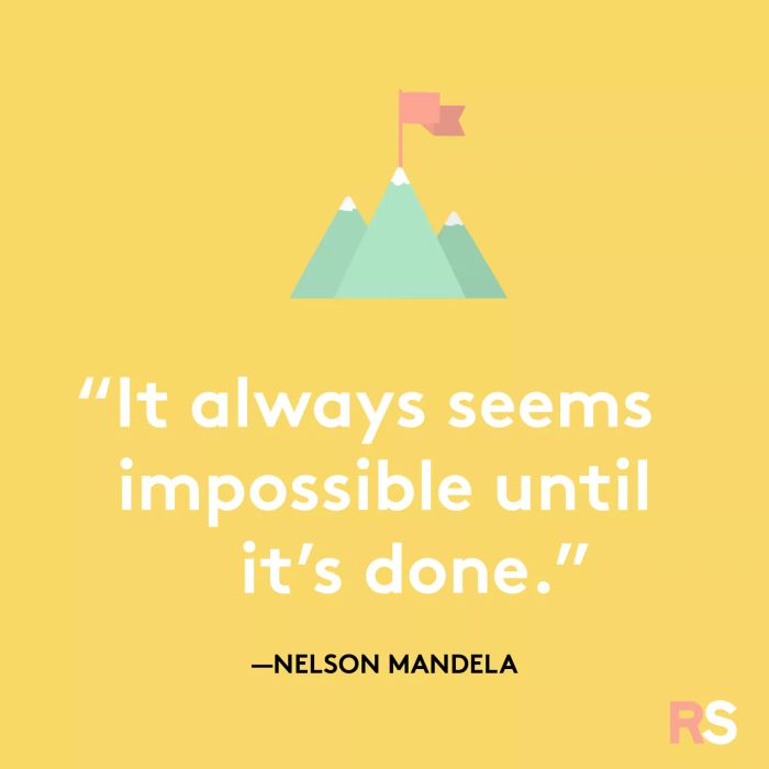 It always appears impossible until it’s completed.