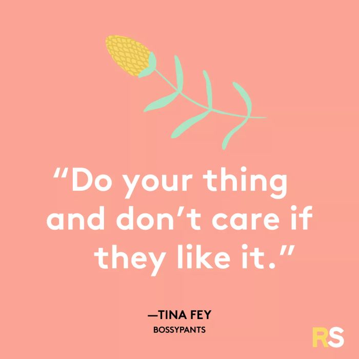 Do what you love and don’t concern yourself with whether others approve.