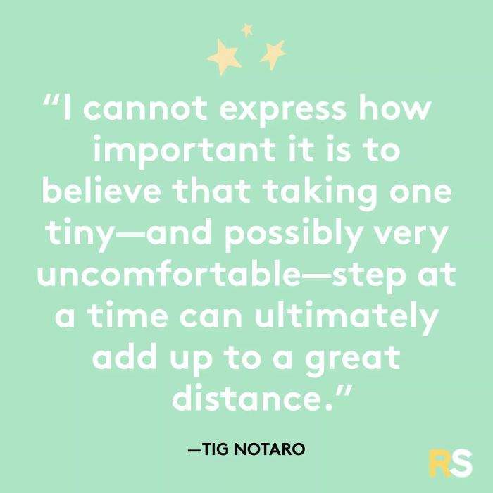 Taking small and perhaps very uncomfortable steps, one at a time, can eventually lead to significant progress.