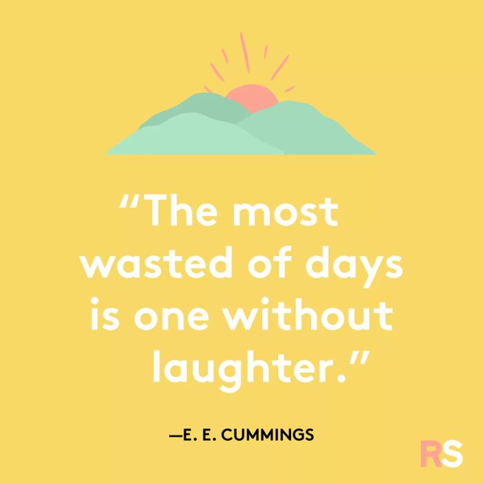 The greatest waste of a day is one that lacks laughter.