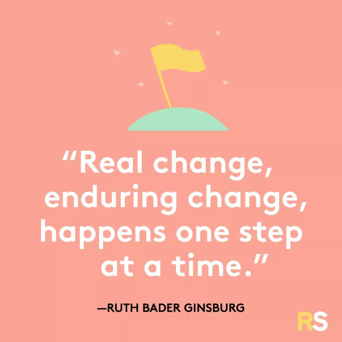 Real change, enduring change, happens one step at a time.