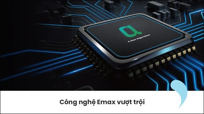 Bộ vi xử lý E-Max giúp thiết bị tối ưu điện năng hiệu quả