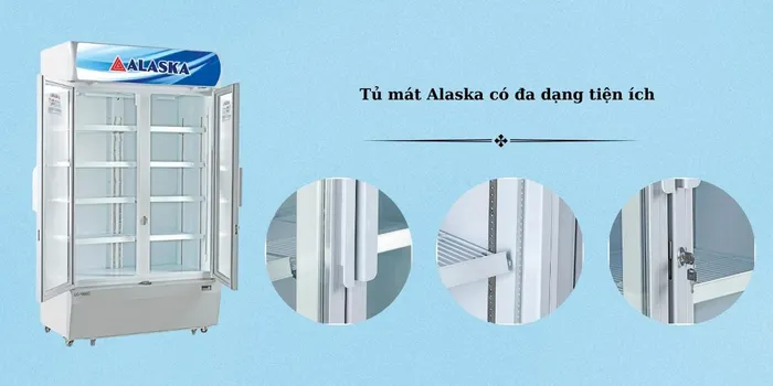 Tủ mát Alaska có các tiện ích khác hỗ trợ